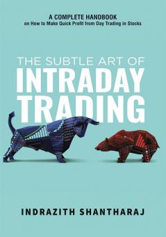 The Subtle Art of Intraday Trading: A Complete Handbook on How to Make Quick Profit from Day Trading in Stocks (English)