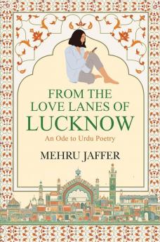 The Love Lanes Of Lucknow: An Ode To Urdu Poetry