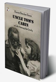 Uncle Tom’s Cabin or Life among the Lowly