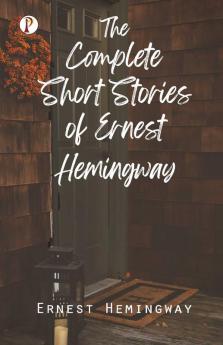 The Complete Short Stories of Ernest Hemingway