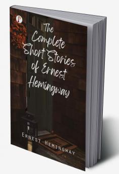 The Complete Short Stories of Ernest Hemingway