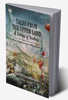 Tales From The Upper Land A Trilogy Of Fantasy : Mina Magic And The White Beaker