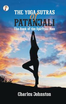 The Yoga Sutras of Patanjali: The Book of the Spiritual Man