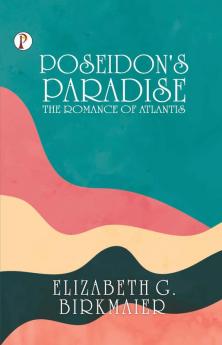 Poseidon’s Paradise: The Romance of Atlantis