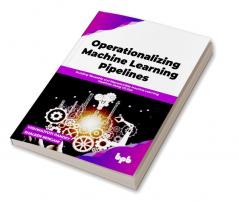 Operationalizing Machine Learning Pipelines