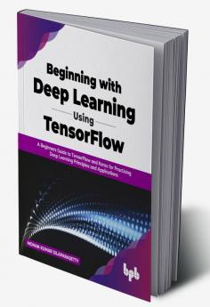 Beginning with Deep Learning Using TensorFlow