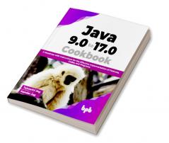 Java 9.0 to 17.0 Cookbook