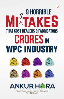 9 Horrible Mistakes That Cost Dealers & Fabricators Crores in WPC Industry