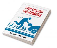 Stop Chasing Customers