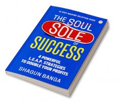 The Sole of Success : 4 Powerful L.E.A.P. Strategies To Double Your Profits