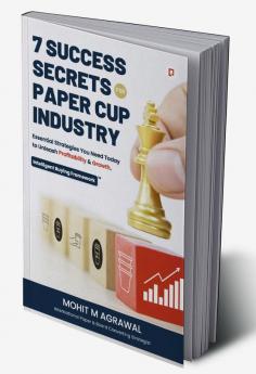 7 Success Secrets for Paper Cup Industry: Essential Strategies You Need Today to Unleash Profitability & Growth