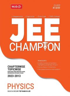 MTG 11 Years Chapterwise Topicwise Solved Questions Papers (2013-2023) of JEE (Main & Advanced) and Other State Level Engg. Entrance Exam - JEE Champion Physics Book For 2024 Exam