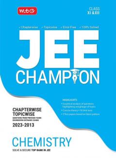 MTG 11 Years Chapterwise Topicwise Solved Questions Papers (2013-2023) of JEE (Main & Advanced) and Other State Level Engg. Entrance Exam - JEE Champion Chemistry Book For 2024 Exam