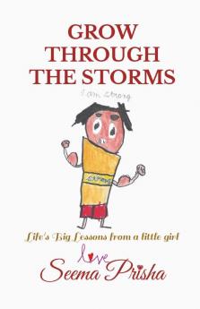 GROW THROUGH THE STORMS: Life's Big Lessons from a little girl