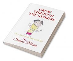 GROW THROUGH THE STORMS: Life's Big Lessons from a little girl