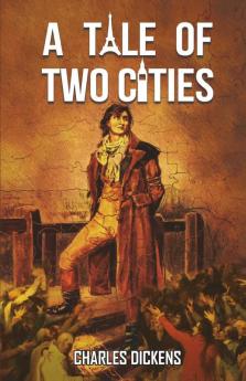 A Tale of Two Cities: Charles Dickens’ novel on the French Revolution