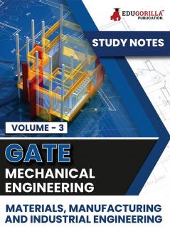 GATE Mechanical Engineering Materials Manufacturing and Industrial Engineering (Vol 3) Topic-wise Notes | A Complete Preparation Study Notes with Solved MCQs