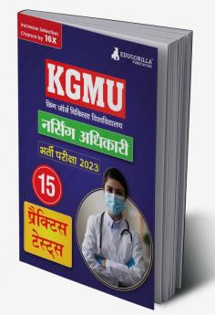 KGMU Nursing Officer Recruitment Exam Book 2023 - King George's Medical University - 15 Practice Tests (1500 Solved MCQ) with Free Access To Online Tests