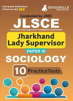 JSSC Jharkhand Lady Supervisor Paper III : Sociology Exam Book 2023 (English Edition) | Jharkhand Staff Selection Commission | 10 Practice Tests (1500 Solved MCQs) with Free Access To Online Tests