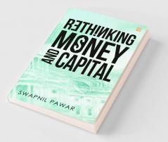 Rethinking Money and Capital: New Economics for QE Stimulus Negative Interest and Cryptocurrencies
