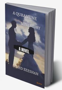 A Quarantine Love Story: Namaskar Adaab and my salaam to all of you and my name is Mohammad Zeeshan and today and now I am going to me that my first novel by the way you must have seen the cover page of this book as to what