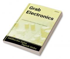 GRAB ELECTRONICS: (A Fantastic Electronics Project Manual)