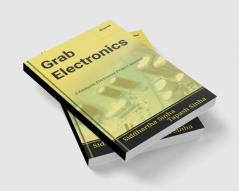 GRAB ELECTRONICS: (A Fantastic Electronics Project Manual)