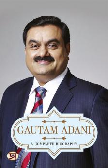 Gautam Adani: A Complete Biography