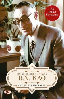 R.N. Kao A Complete Biography - Founder Chief of RAW