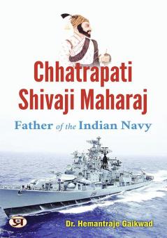 Chhatrapati Shivaji Maharaj: Father of The Indian Navy