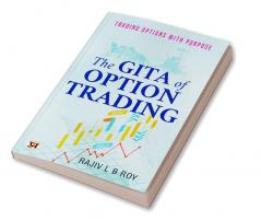 The Gita Of Option Trading : Trading Options With Purpose