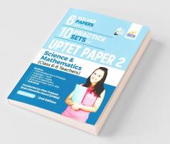 6 Solved Papers (2015 - 2022) & 10 Practice Sets for UPTET Paper 2 Science & Mathematics (Class 6 - 8 Teachers) 2nd Edition