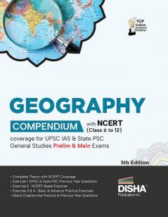 Geography Compendium with NCERT (Class 6 to 12) coverage for UPSC IAS & State PSC General Studies Prelim & Main Exams 5th Edition | Civil Services - Theory Previous Year & Practice Objective & Subjec tive Question Bank