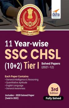 11 Year-wise SSC - CHSL (10+2) Tier I Solved Papers (2021 - 12) 3rd Edition