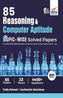 85 Reasoning & Computer Aptitude Topic-wise Solved Papers for IBPS/ SBI/ RRB/ RBI Bank Clerk/ PO Prelim & Main Exams (2010 - 22) 6th Edition