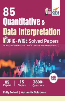 85 Quantitative Aptitude & Data Interpretation Topic-wise Solved Papers for IBPS/ SBI/ RRB/ RBI Bank Clerk/ PO Prelim & Main Exams (2010 - 22) 6th Edition