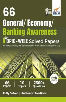 66 General/ Banking/ Economy Awareness Topic-wise Solved Papers for IBPS/ SBI/ RRB/ RBI Bank Clerk/ PO Prelim & Main Exams (2010 - 22) 6th Edition