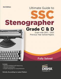 Ultimate Guide to SSC Stenographer Grade C & D Exam with  2017 - 2021 Previous Year Papers 3rd Edition