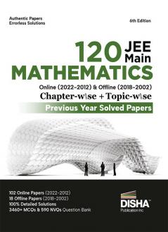 Disha 120 JEE Main Mathematics Online (2022 - 2012) & Offline (2018 - 2002) Chapter-wise + Topic-wise Previous Years Solved Papers 6th Edition | NCERT Chapterwise PYQ Question Bank with 100% Detailed Solutions
