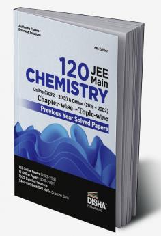 Disha 120 JEE Main Chemistry Online (2022 - 2012) & Offline (2018 - 2002) Chapter-wise + Topic-wise Previous Years Solved Papers 6th Edition | NCERT Chapterwi se PYQ Question Bank with 100% Detailed Solutions