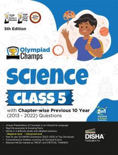 Olympiad Champs Science Class 5 with Chapter-wise Previous 10 Year (2013 - 2022) Questions 5th Edition | Complete Prep Guide with Theory PYQs Past & Practice Exercise |