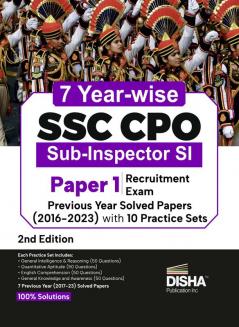 7 Year-wise SSC CPO Sub-Inspector SI Paper 1 Recruitment Exam Previous Year Solved Papers (2017 - 2023) with 10 Practice Sets 2nd Edition
