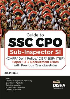 Guide to SSC CPO Sub-Inspector SI (CAPF/ Delhi Police/ CISF/ BSF/ ITBP) Paper 1 & 2 Recruitment Exam with Previous Year Questions 8th Edition