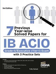 7 Previous Year-Wise Solved Papers For Ib Acio Grade-Ii/ Executive (Tier-I) Exam With 3 Practice Sets 3Rd Edition | Intelligence Bureau Assistant Central Intelligence Officer