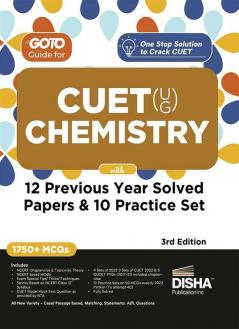 Go To Guide for CUET (UG) Chemistry with 12 Previous Year Solved Papers & 10 Practice Sets 3rd Edition | NCERT Coverage with PYQs & Practice Question Bank | MCQs AR MSQs & Passage based Questions