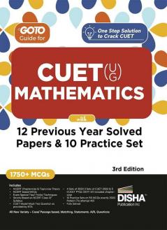 Go To Guide for CUET (UG) Mathematics with 12 Previous Year Solved Papers & 10 Practice Sets 3rd Edition | NCERT Coverage with PYQs & Practice Question Bank | MCQs AR MSQs & Passage based Questions