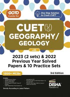 Go To Guide for CUET (UG) Geography/ Geology with 2023 (2 sets) & 2022 Previous Year Solved Papers & 10 Practice Sets 3rd Edition | NCERT Coverage with PYQs & Practice Question Bank | MCQs AR MSQs & Passage based Questions