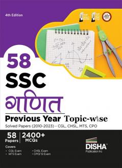 58 SSC Ganit Previous Year Topic-wise Solved Papers (2010 - 2023) - CGL CHSL MTS CPO 4th Edition