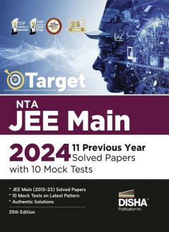 TARGET NTA JEE Main 2024 - 11 Previous Year Solved Papers with 10 Mock Tests 25th Edition | Physics Chemistry Mathematics - PCM | Optional Questions | Numeric Value Questions NVQs | 100% Solutions