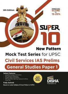 Super 10 New Pattern MOCK TEST SERIES for UPSC Civil Services IAS Prelims General Studies Paper 1 - 6th Edition